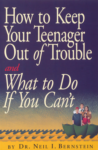 How to Keep Your Teenager Out of Trouble and What to Do if You Can't
