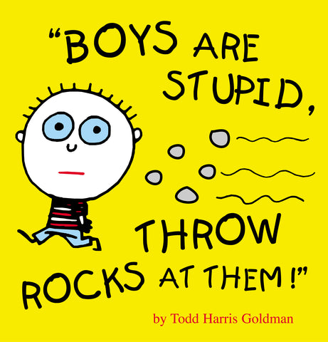 Boys Are Stupid, Throw Rocks at Them!