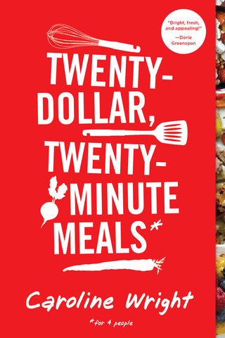 Twenty-Dollar, Twenty-Minute Meals*