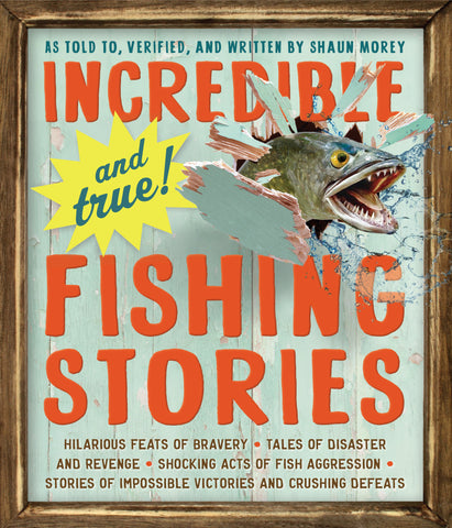 Incredible--and True!--Fishing Stories
