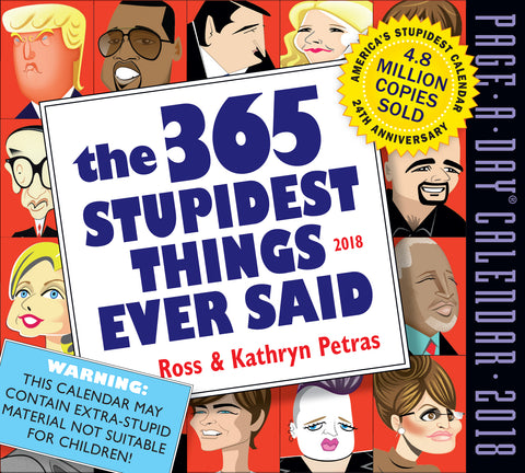 The 365 Stupidest Things Ever Said Page-A-Day Calendar 2018