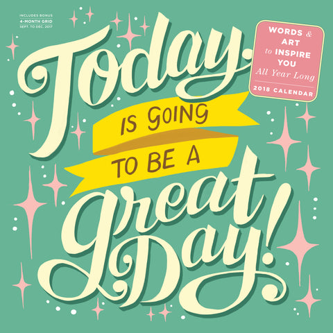 Today Is Going to Be a Great Day! Wall Calendar 2018