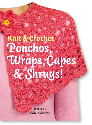 Knit & Crochet Ponchos, Wraps, Capes & Shrugs!
