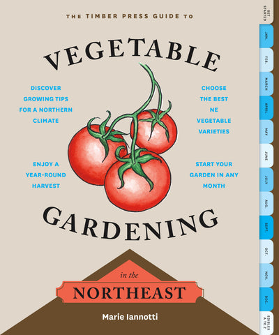 The Timber Press Guide to Vegetable Gardening in the Northeast