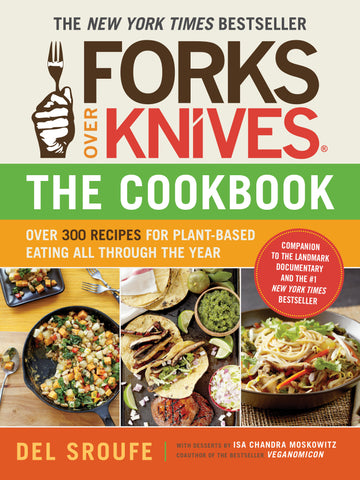 Forks Over Knives—The Cookbook. A New York Times Bestseller