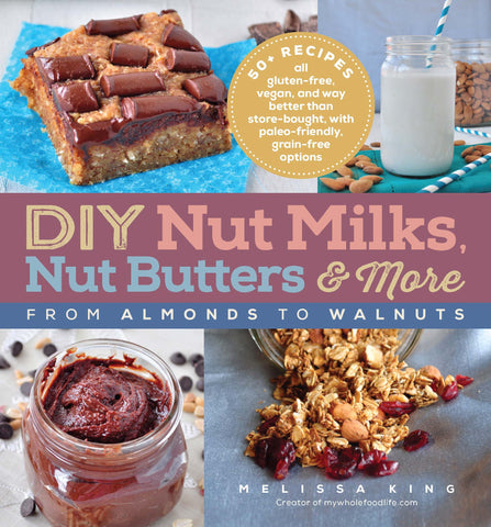 DIY Nut Milks, Nut Butters, and More