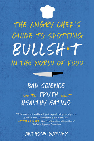 The Angry Chef’s Guide to Spotting Bullsh*t in the World of Food